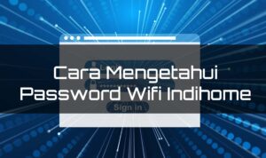 Cara mengetahui password wifi Indihome