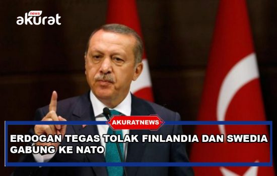 Presiden Turki, Recep Tayyip Erdogan menegaskan menolak agenda Finlandia-Swedia untuk bergabung menjadi anggota Aliansi Pertahanan Negara Atlantik Utara (NATO).